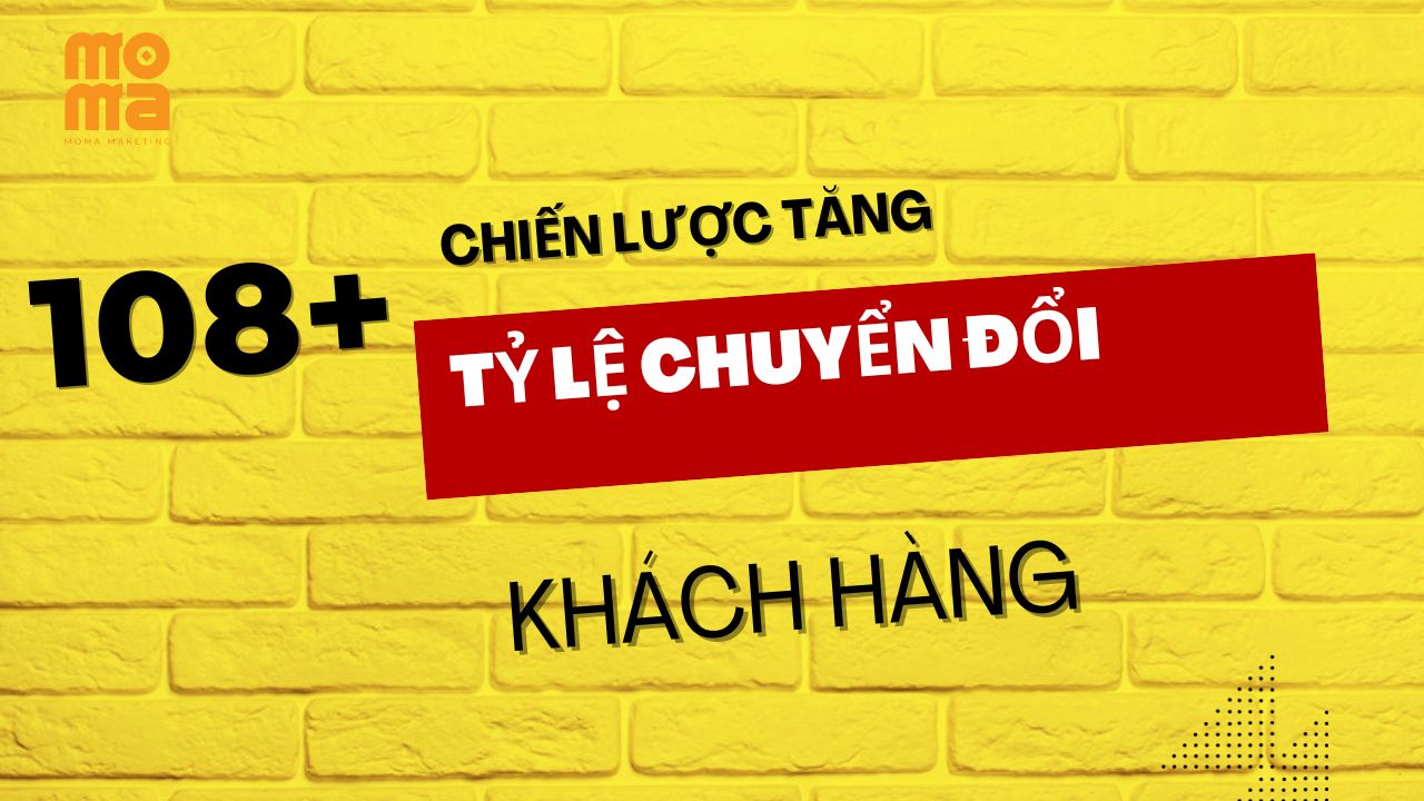108 chiến lược tăng tỷ lệ chuyển đổi từ khách hàng tiềm năng thành khách hàng